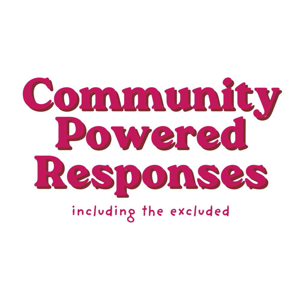 Community Powered Responses — including the excluded