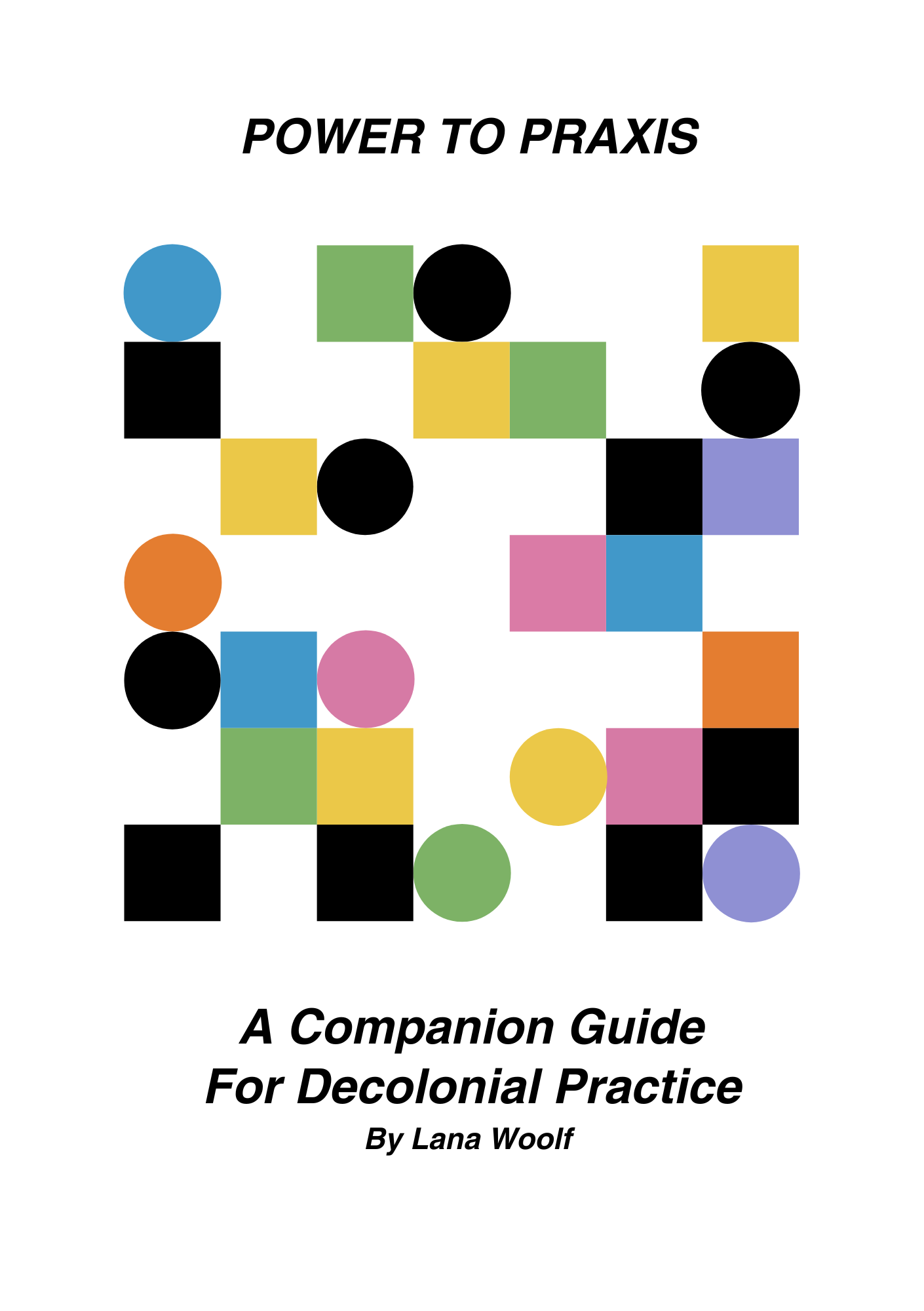 Power to Praxis — A Companion Guide for Decolonial Practice by Lana Woolf